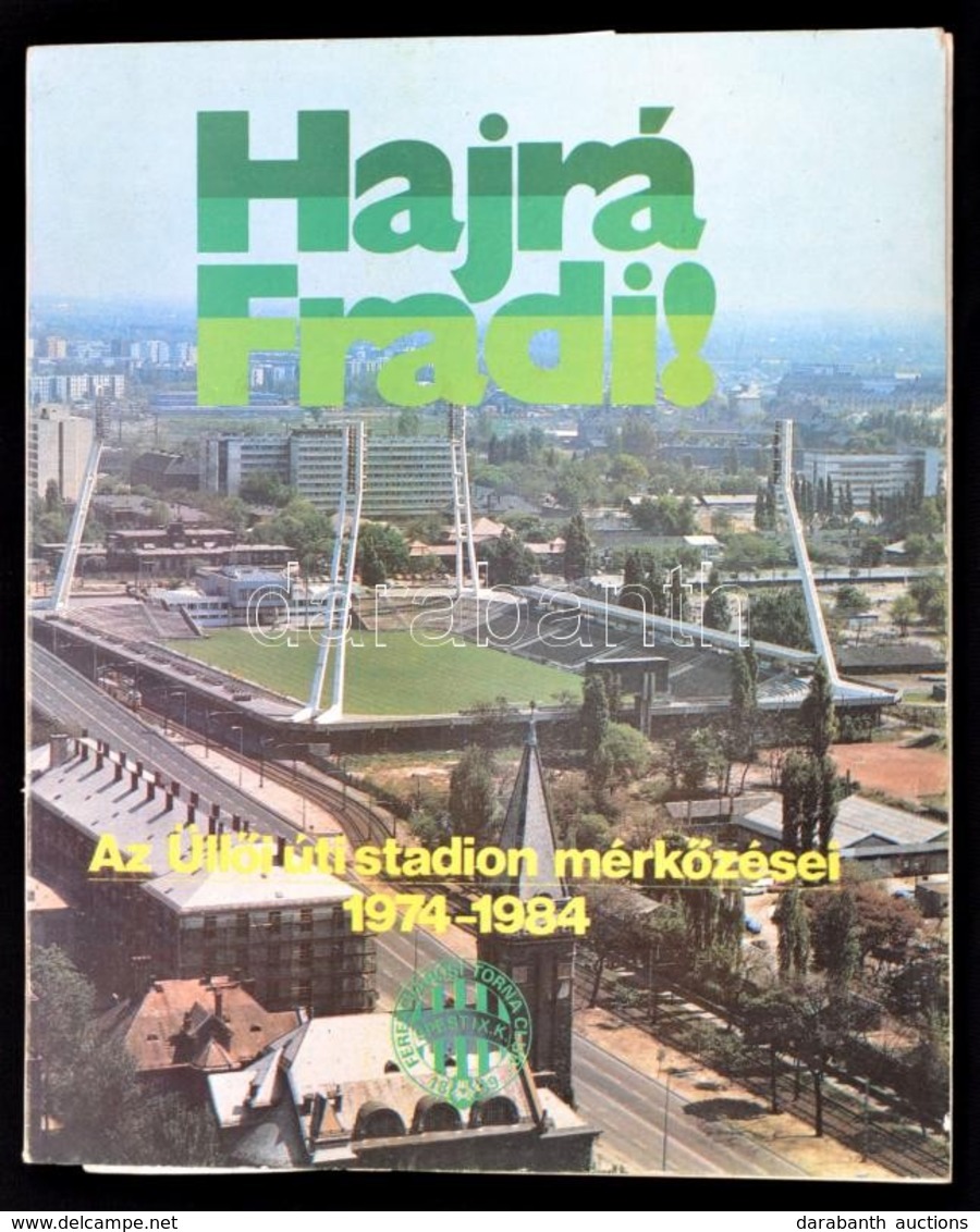 Hajrá Fradi! (Az Üllői úti Stadion Mérkőzései 1974-1984). Budapest, 1984.  + Hozzá 3 Db Nyomtatvány és Fotó. - Non Classificati