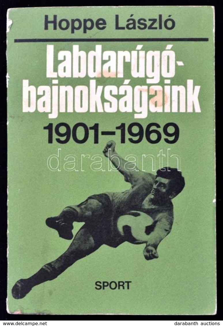 Hoppe Pál: Labarúgó-bajnokságaink. 1901-1969. Bp.,1970, Sport. Kiadói Papírkötés. - Non Classificati