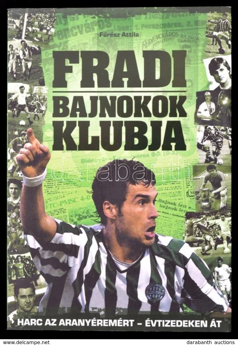 Fűrész Attila:  Fradi - Bajnokok Klubja. Inverz Media Kft., 2013. Kiadói Papírkötés. - Non Classificati