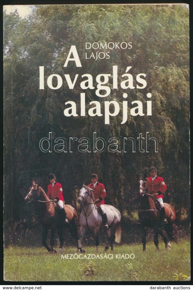 Domokos Lajos: A Lovaglás Alapjai. Bp.,1987, Mezőgazdasági. Kiadói Papírkötés. - Non Classificati