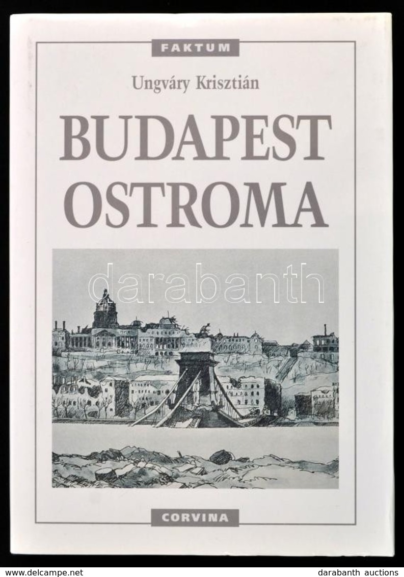 Ungváry Krisztián: Budapest Ostroma. Bp., 1998, Corvina. Harmadik Kiadás. Kiadói Egészvászon Kötés, Kiadói Papír Védőbor - Non Classificati