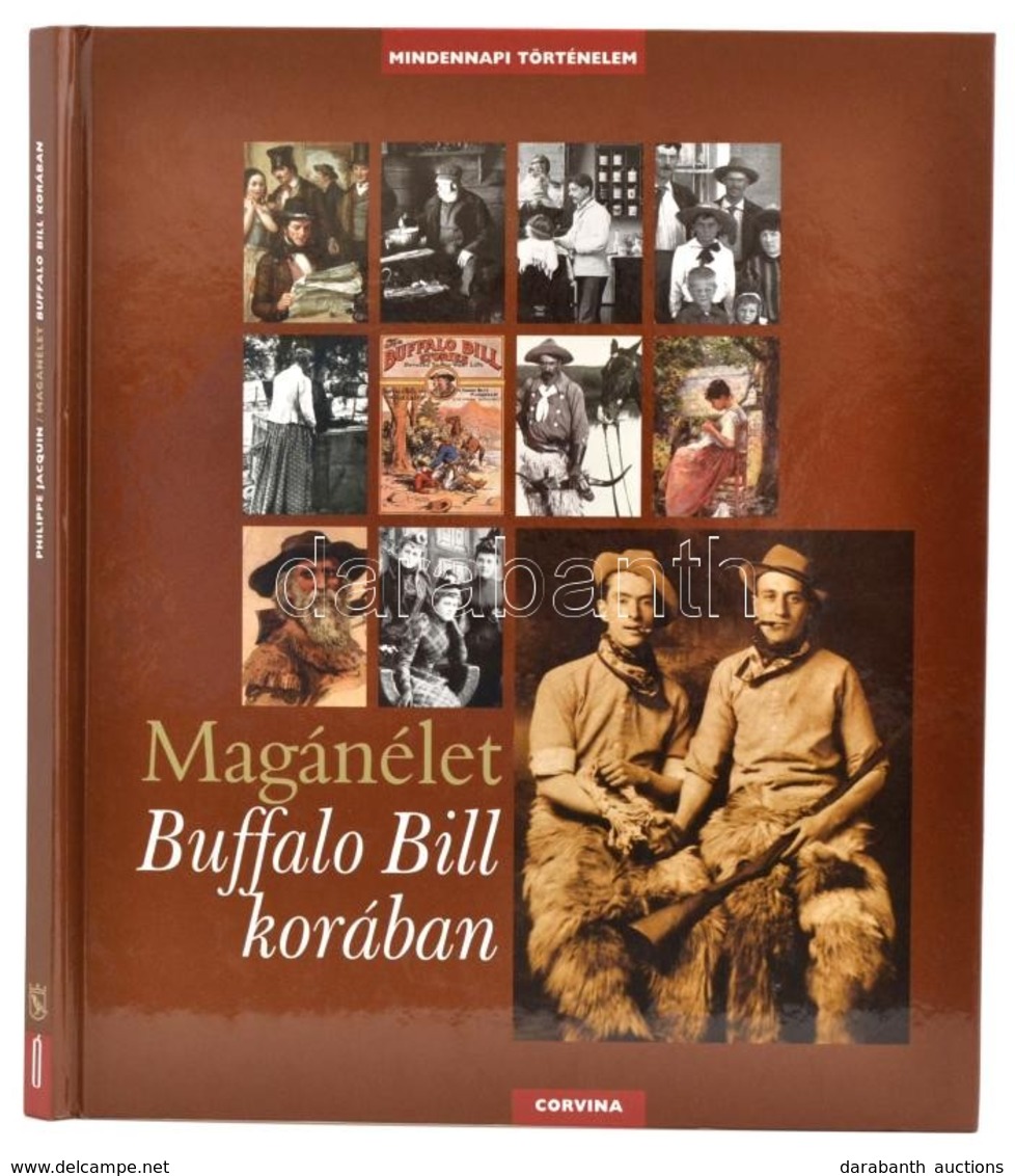 Philippe Jacquin: Magánélet Buffalo Bill Korában. Fordította: Aczél Ferenc. Bp.,2011, Corvina. Kiadói Kartonált Papírköt - Non Classificati