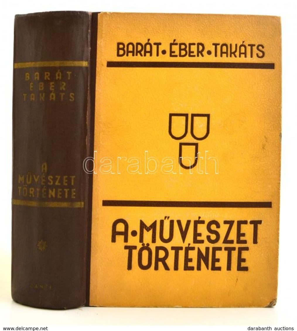 Barát Béla - Éber László - Felvinczi Takáts Zoltán: A Művészet Története. Bp., 1943, Dante. Kiadói Félvászon Kötésben,   - Non Classificati