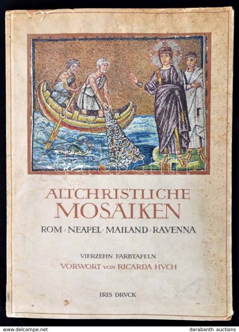 Altchristliche Mosaiken. Des IV. Bis VII. Jahrhunderts. Rom,Neapel, Mailand, Ravenna. Richarda Huch Előszavával. Wolfgan - Non Classificati