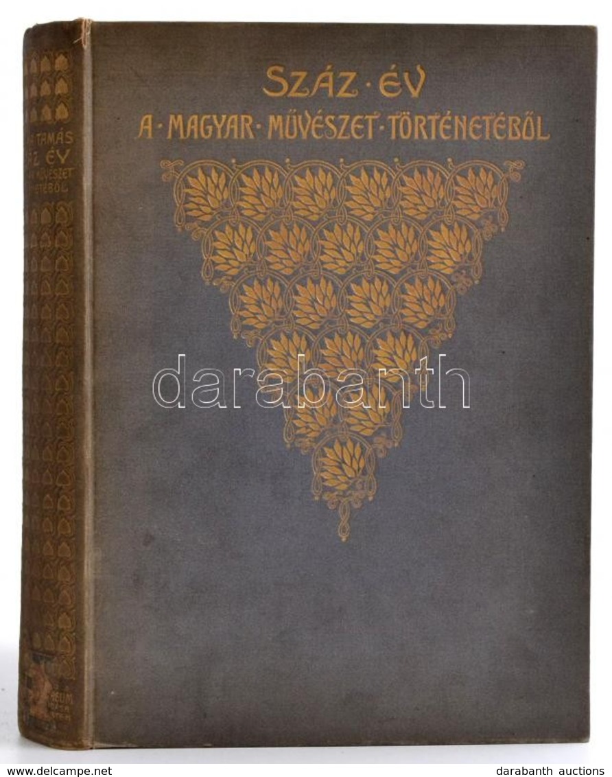 Szana Tamás: Száz év A Magyar Művészet Történetéből 1800-1900. Festészet, Szobrászat. Bp., 1901, Athenaeum. Kiadói Arany - Ohne Zuordnung