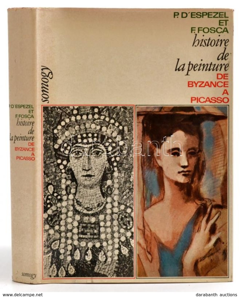 Pierre D'Espezel-Francois Fosca: Histoire De La Peinture De Byzance á Picasso. Paris, 1967, Aimery Somogy. Kiadói Egészv - Ohne Zuordnung