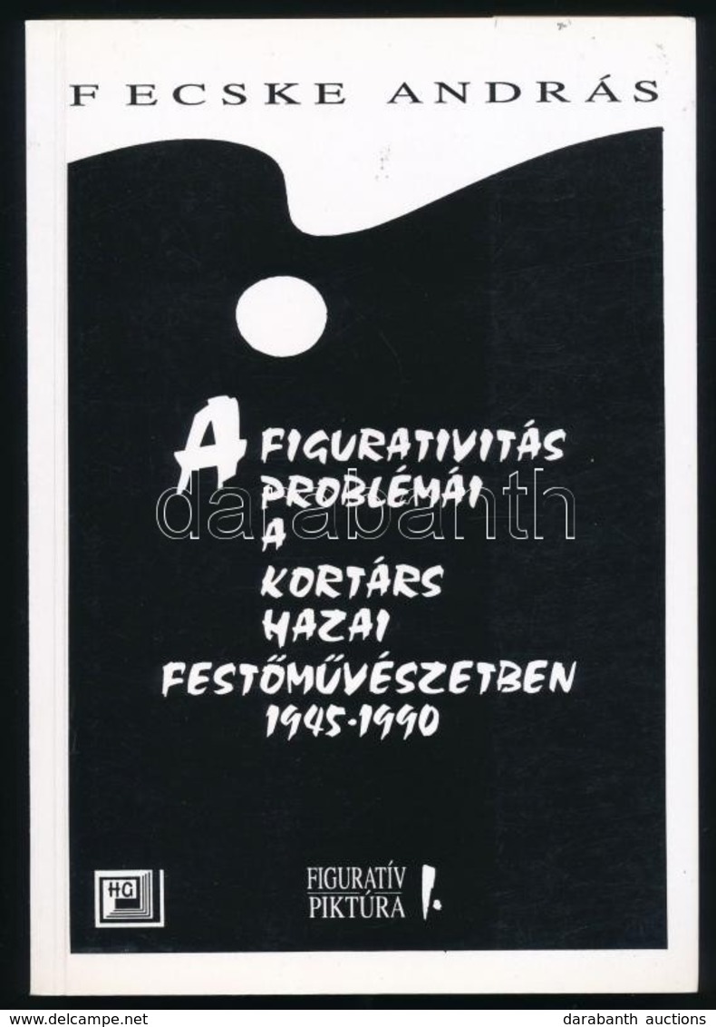 Fecske András: A Figurativitás Problémái A Kortárs Hazai Festőművészetben (1945-1990). Bp., 1995, HG (Figuratív Piktúra  - Ohne Zuordnung