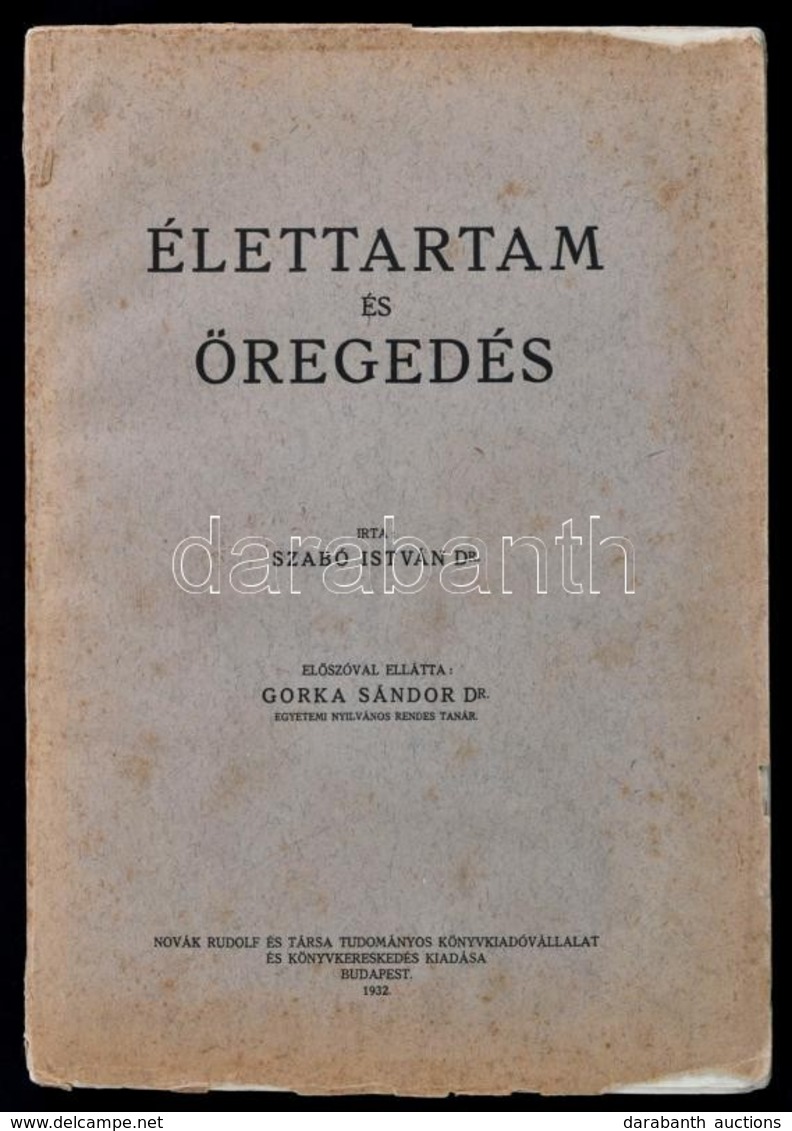 Dr. Szabó István: Élettartam és öregedés. Dr. Gorka Sándor Előszóval Ellátta. Bp., 1932, Novák Rudolf, XI+347 P. Kiadói  - Non Classificati