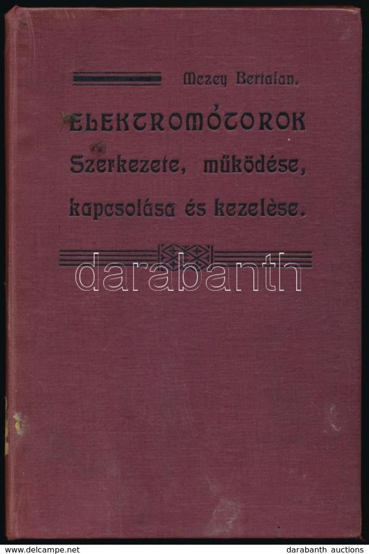 Mezey Bertalan: Elektromótorok Szerkezete, Működése, Kapcsolása és Kezelése. Bp., 1910, Thália Kő- és Nyomdai Műintézet, - Non Classificati