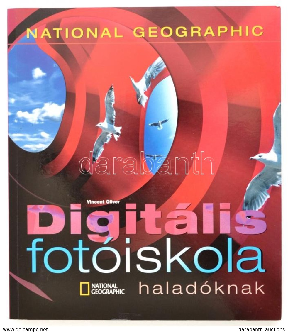 Oliver, Vincent: Digitális Fotóiskola Haladóknak. Bp., 2005, Geographia Kiadó. Papírkötésben, Jó állapotban. - Non Classificati