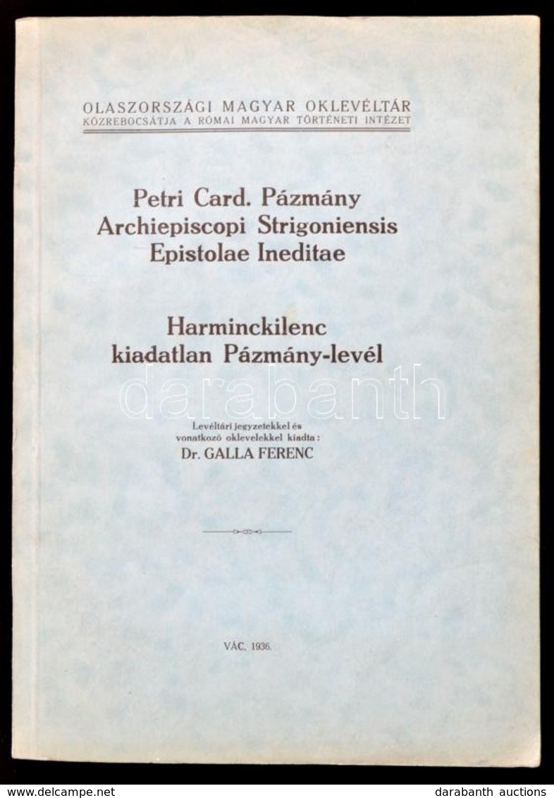 Petri Card. Pázmány Archiepiscopi Strigoniensis Epistolae Ineditae. Harminckilenc Kiadatlan Pázmány-levél. Levéltári Jeg - Non Classificati