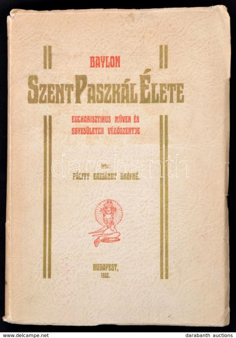 Pálffy Erzsébet: Baylon Szent Paszkál élete. Eucharisztikus Művek és Egyesületek Védőszentje. Bp.,1932, 'Ferences Közlön - Non Classificati