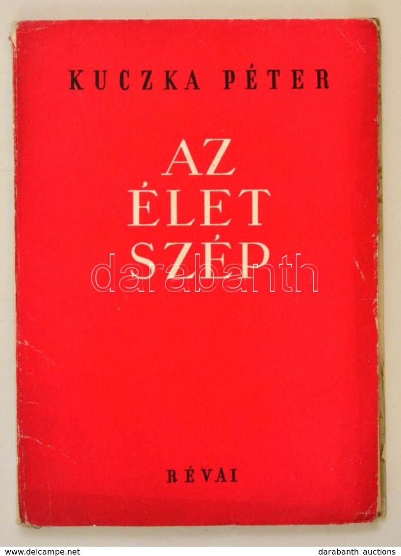 Kuczka Péter: Az élet Szép. Bp.,1950,Révai. Első Kiadás. Kiadói Papírkötés. 
A Szerző, Kuczka Péter (1923-1999) Kossuth- - Non Classificati