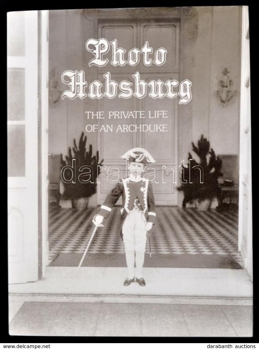 Photo Habsburg. The Private Life Of An Archduke. Összeáll.: Heiszler Vilmos - Szakács Margit - Vörös Károly. Bp., 1988,  - Non Classificati