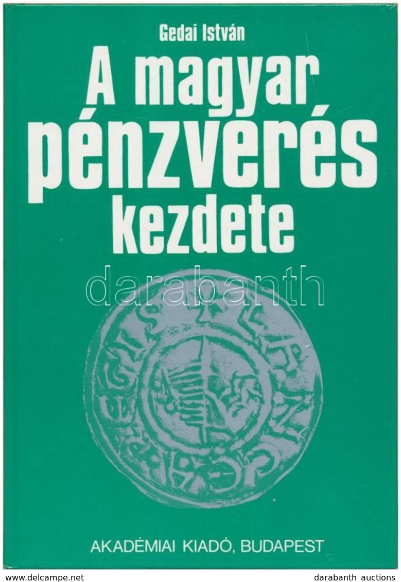 Gedai István: A Magyar Pénzverés Kezdete. Budapest, Akadémiai Kiadó, 1986. Használt, De Szép állapotban. - Non Classificati
