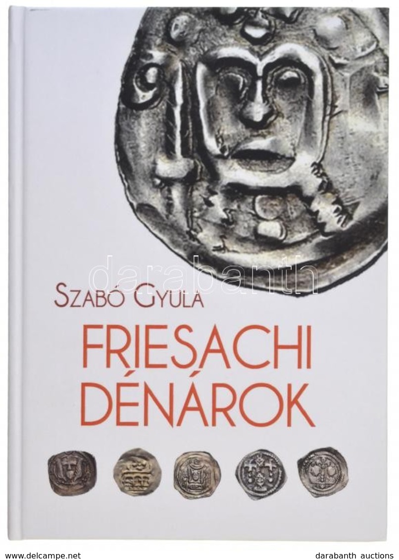 Szabó Gyula: Friesachi Dénárok. Magánkiadás, Underground Kiadó és Terjesztő Kft., 2017. Új állapotban. - Non Classificati