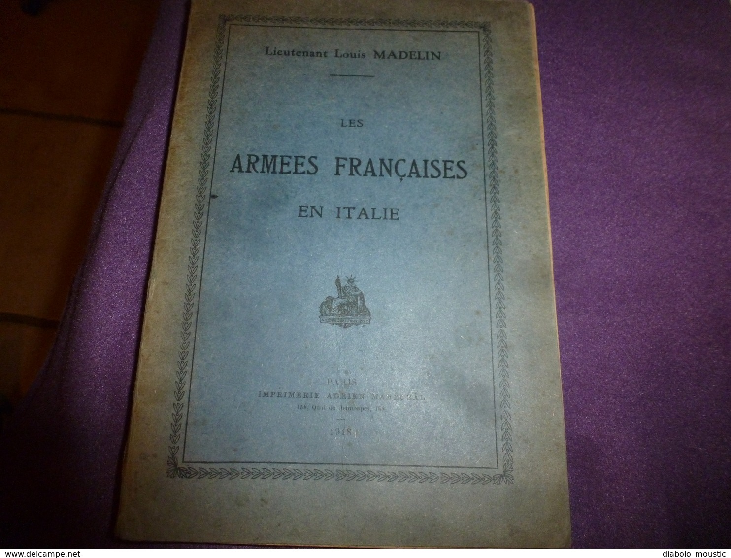 1918 Les Armées Françaises En Italie  , Par Le Lieutenant Louis Madelin ,avec Le Plan Des Campagnes En Italie Du Nord - Français