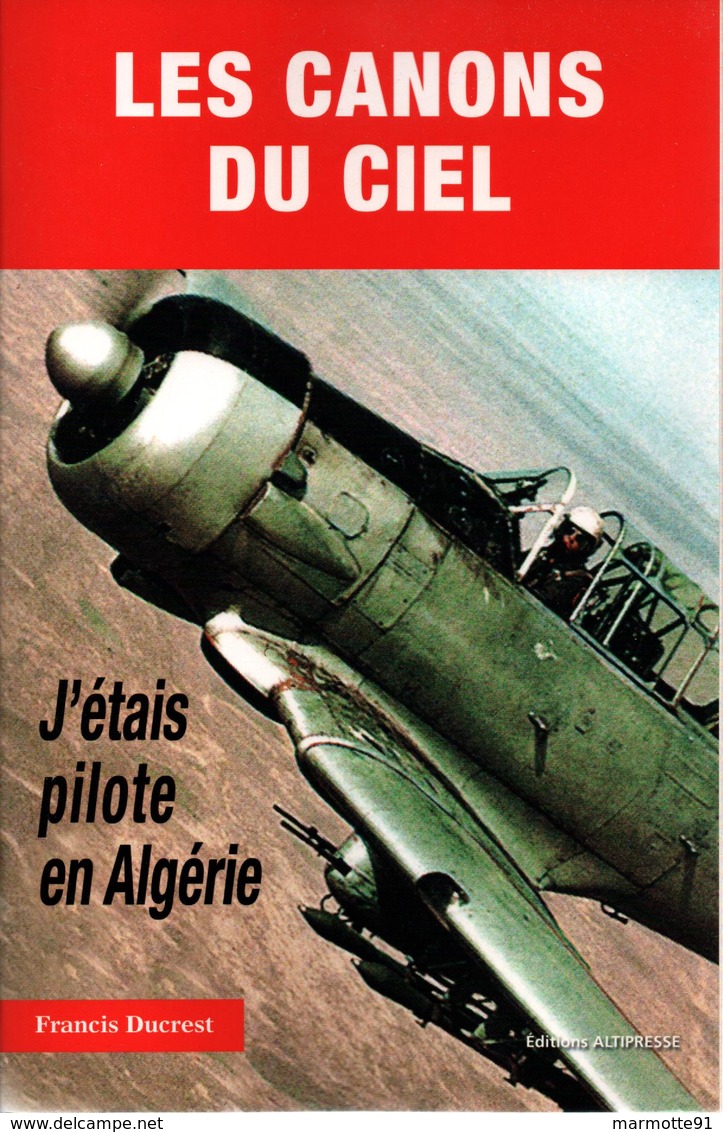 LES CANONS DU CIEL  J ETAIS PILOTE EN ALGERIE RECIT ARMEE AIR - Français