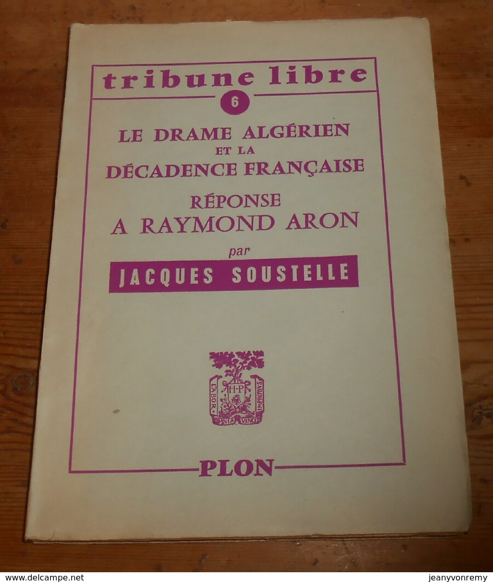 Le Drame Algérien Et La Décadence Française. Réponse à Raymond Aron. Jacques Soustelle. 1957. - Historia