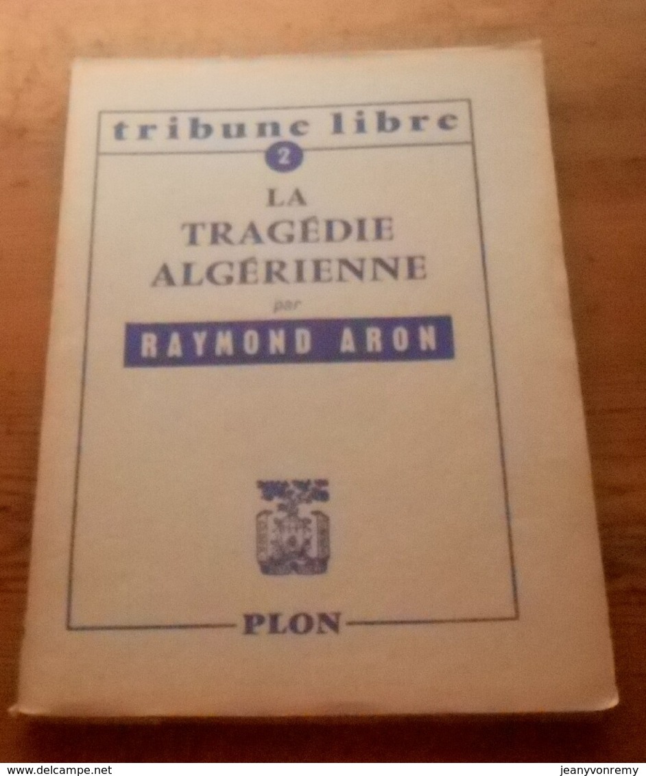 La Tragédie Algérienne. Raymond Aron.  1957. - Historia