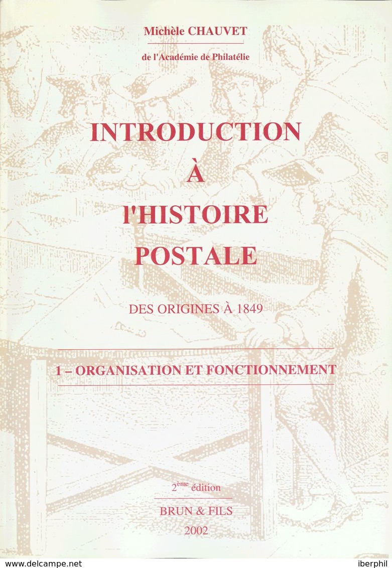 Worldwide Bibliography. 2002. INTRODUCTION TO L'HISTOIRE POSTALE DES ORIGINES A 1849 (two Volumes): ORGANIZATION ET FONC - Altri & Non Classificati