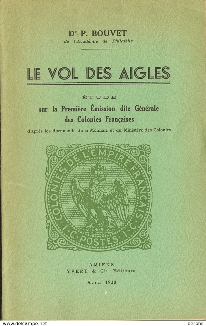 France, Bibliography. 1938. LE VOL DES AIGLES, Etude Sur Le Premiere Emission Dite Generale Des Colonies Francaises. Dr. - Otros & Sin Clasificación