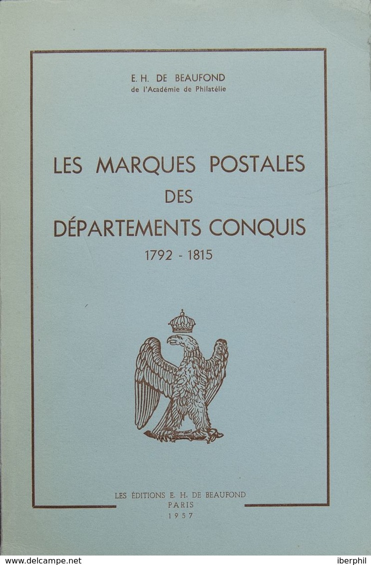 France, Bibliography. 1957. LES MARQUES POSTALES DES DEPARTEMENTS CONQUIS 1792-1815. E.H. De Beaufond. Paris, 1957. -- F - Sonstige & Ohne Zuordnung