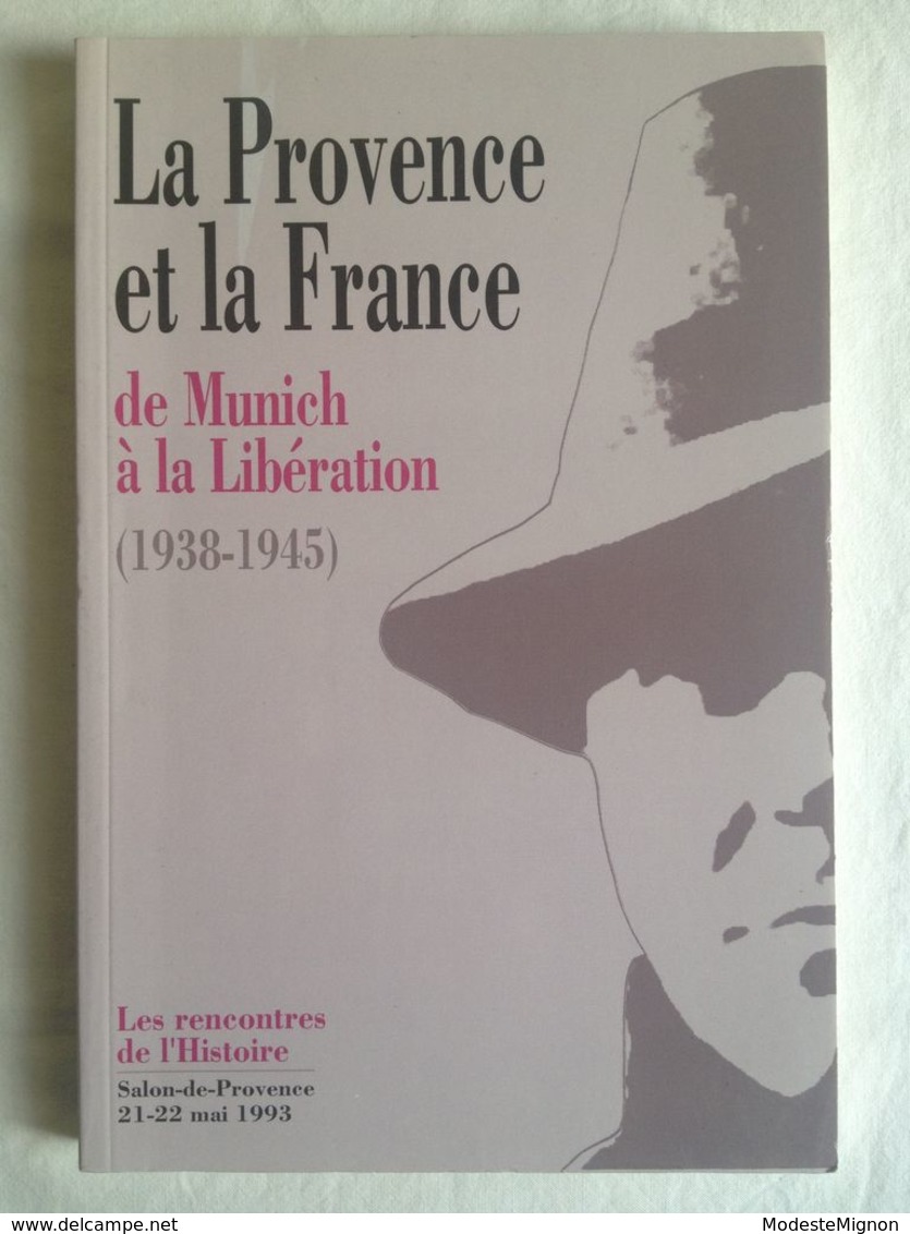 La Provence Et La France De Munich à La Libération 1938-1945. Les Rencontres De L'Histoire - Salon-de-Provence Mai 1993 - Histoire