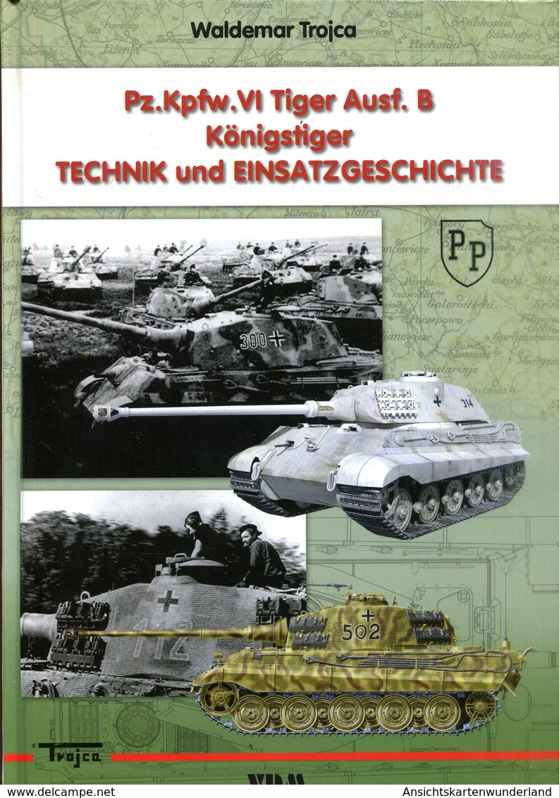 Pz. Kpfw. VI Tiger Ausf. B Königstiger - Technik Und Einsatzgeschichte. Trojca, Waldemar - Deutsch