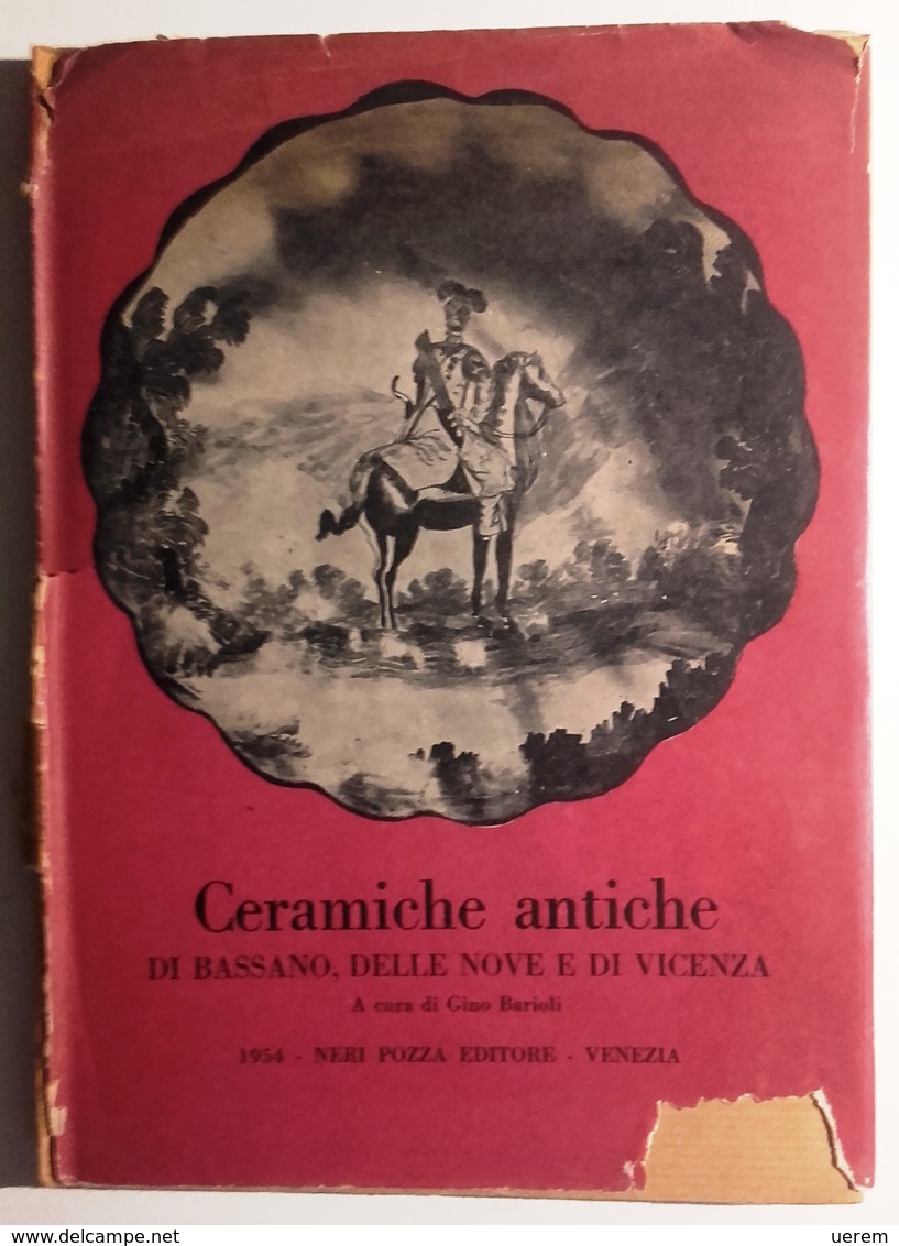 1954 VENETO CERAMICA PRIMA EDIZIONE BARIOLI GINO (a Cura Di) CERAMICHE ANTICHE DI BASSANO, DELLE NOVE E DI VICENZA Venez - Libri Antichi