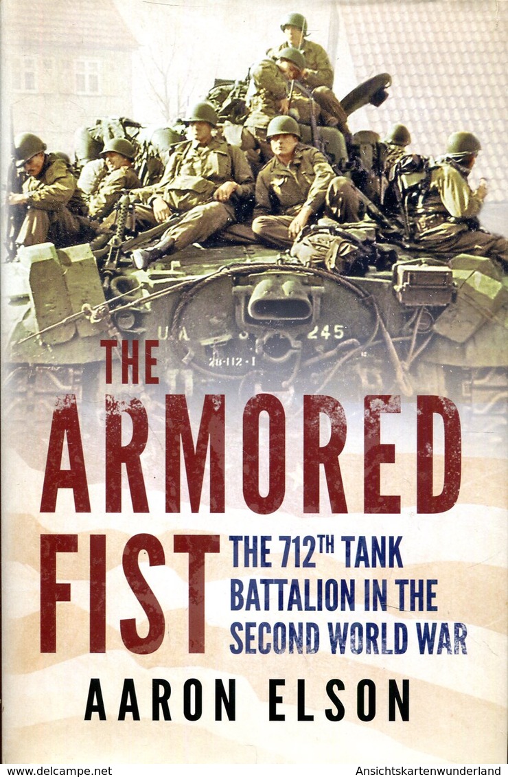 The Armored Fist - The 712th Tank Battalion In The Second World War. Elson, Aaron - Anglais