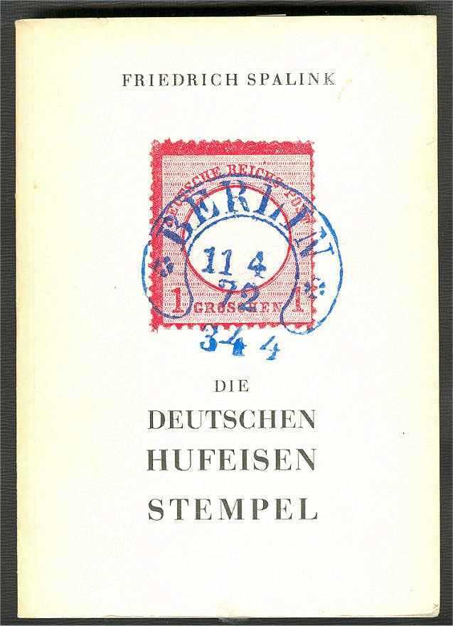 DIE DEUTSCHEN HUFEISENSTEMPEL, Friedrich Spalink 1974 - Cancellations