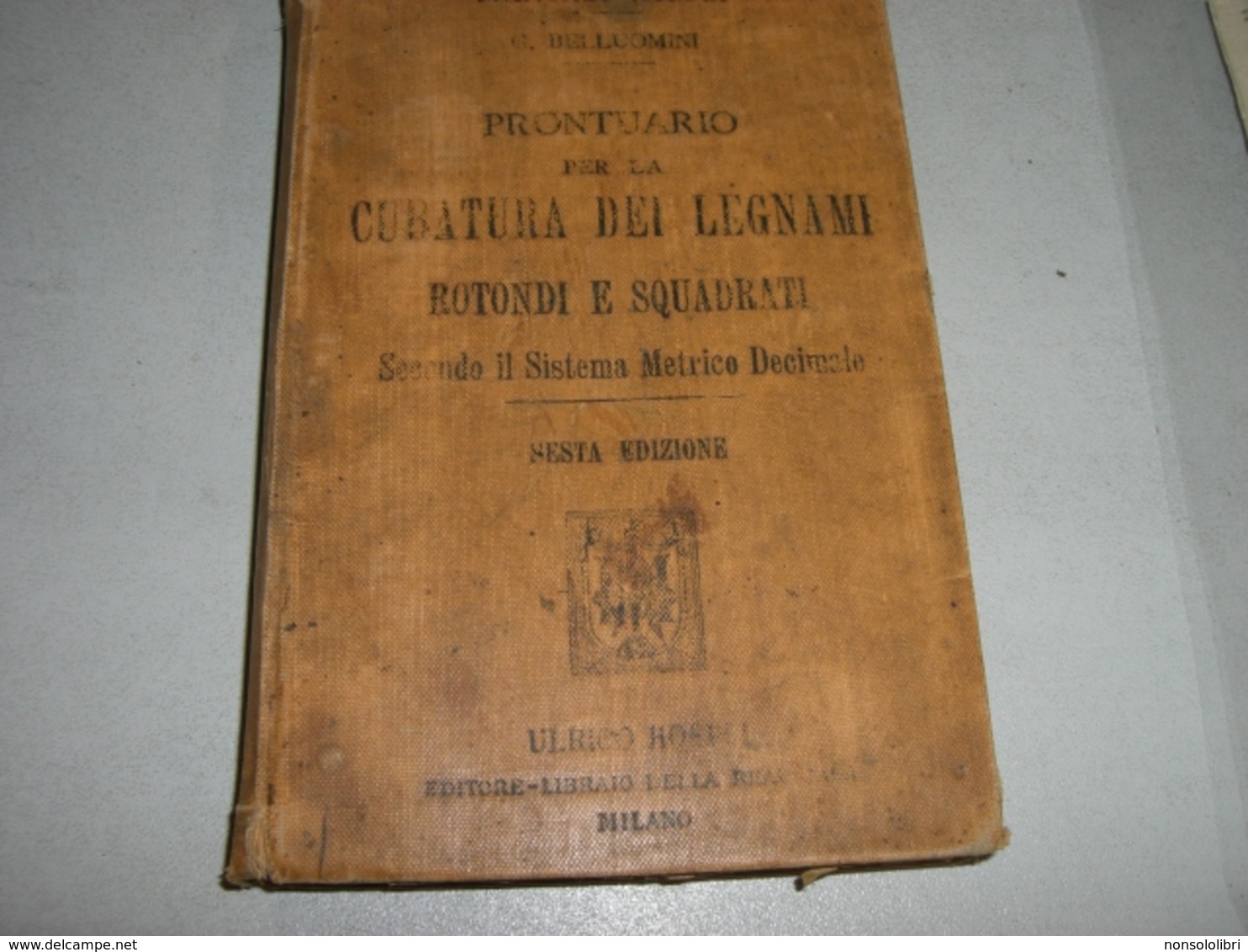 MANUALE HOEPLI PRONTUARIO PER LA CUBATURA DEI LEGNAMI 1907 - Libri Antichi