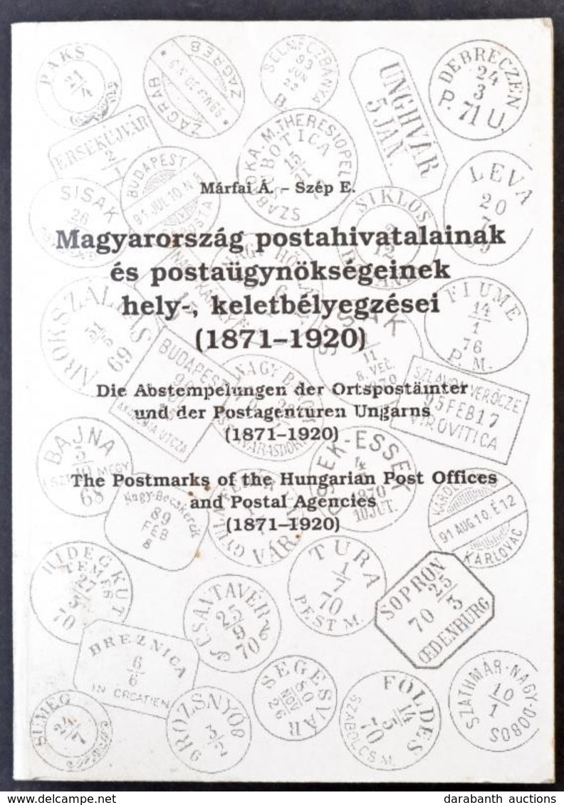 Márfai Árpád-Szép Endre: Magyarország Postahivatalainak és Postaügynökségeinek Hely-, Keletbélyegzései 1871-1920 (Budape - Autres & Non Classés