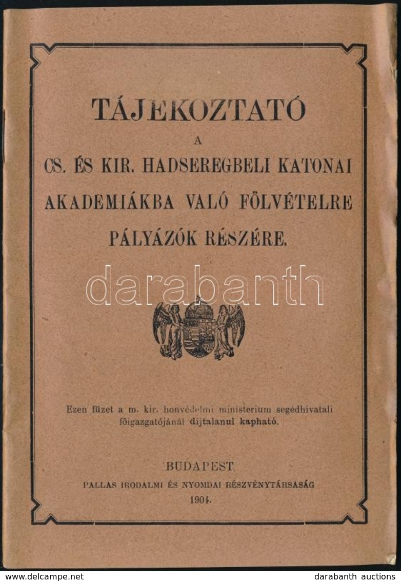 1904 Tájékoztató A Cs. és Kir. Hadseregbeli Katonai Akadémiákba Való Fölvételre Pályázók Részére.  32p. - Altri & Non Classificati