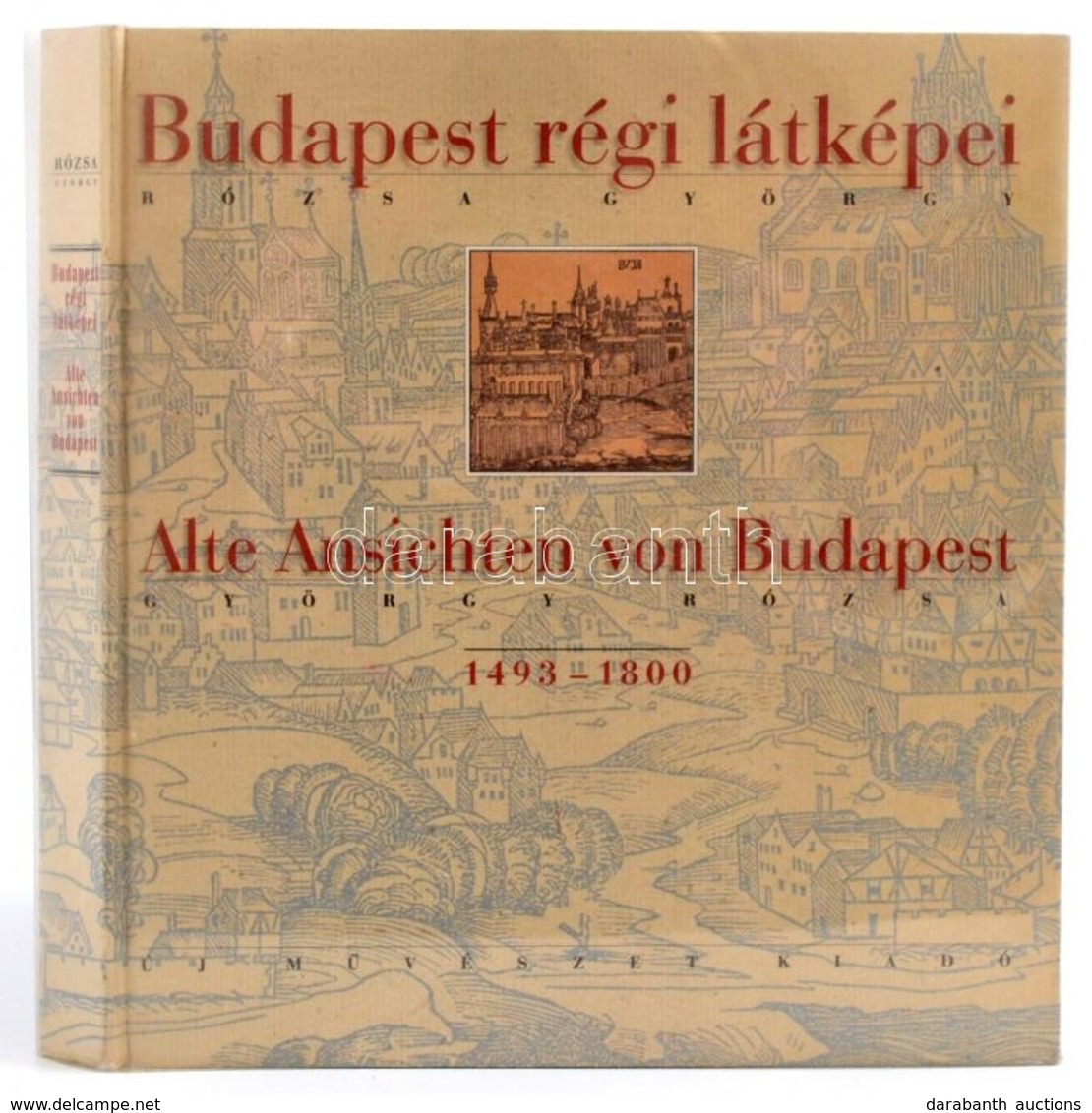 Rózsa György: Budapest Régi Látképei 1493-1800. 1999, Új Művészet Kiadó. Kiadói Kartonált Kötés, Jó állapotban. - Non Classés
