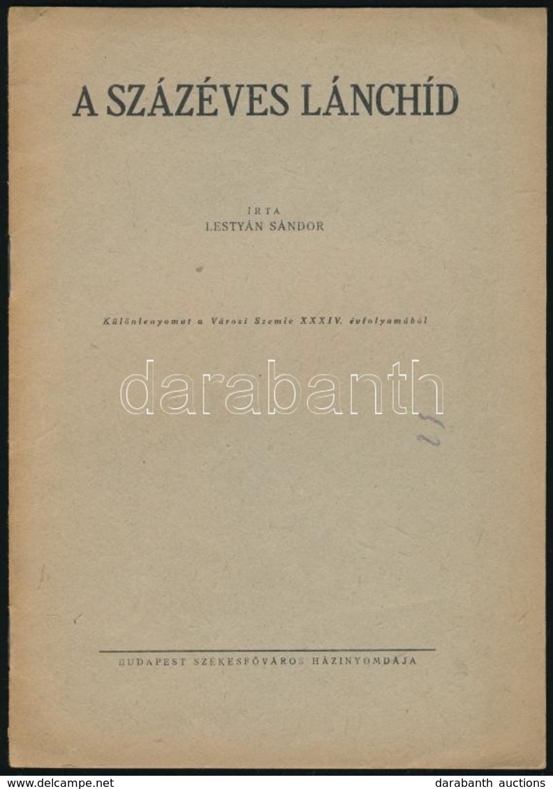 Lestyán Sándor: A Százéves Lánchíd. Különlenyomat A Városi Szemle XXXIV. évfolyamából. Bp.,(1948),Budapest Székesfőváros - Non Classés