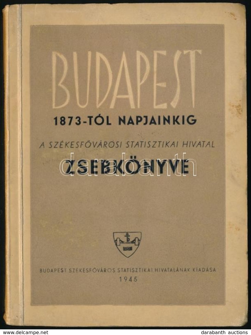 Budapest 1873-tól Napjainkig. A Székesfővárosi Statisztikai Hivatal Zsebkönyve. Bp., 1945, Budapest Székesfőváros Statis - Non Classificati