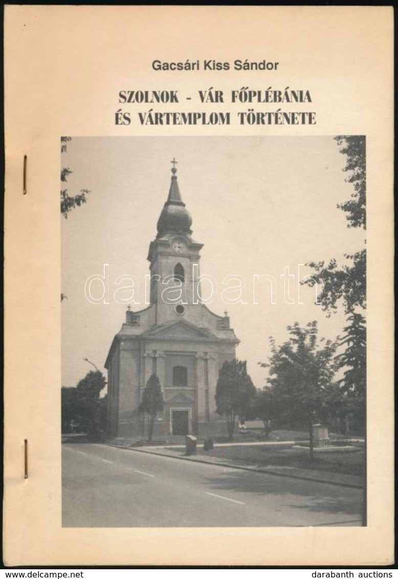 Gacsári Kiss Sándor: Szolnok - Vár Főplébánia és Vártemplom Története. Szolnok, 1990, Szolnok-Vár Római Katolikus Egyház - Non Classificati