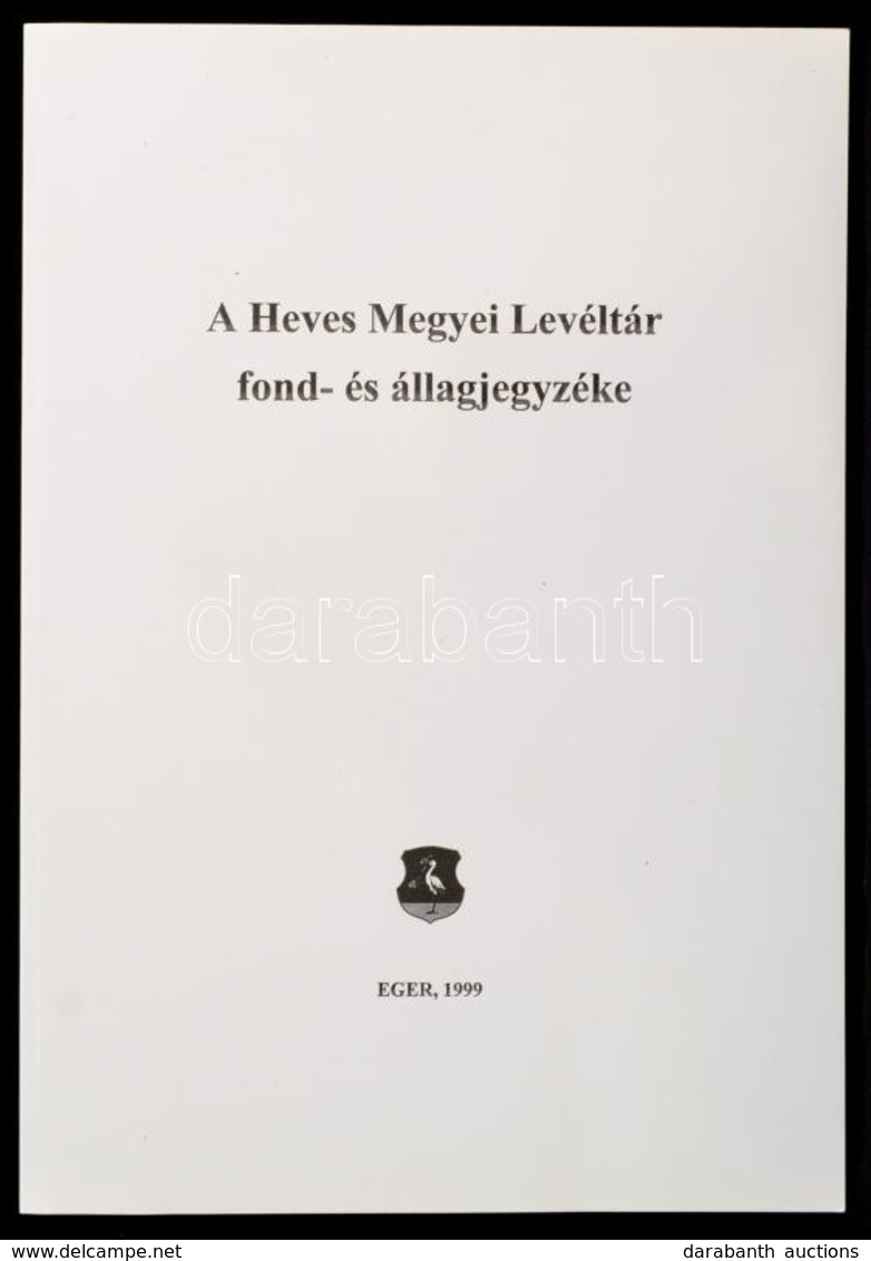 A Heves Megyei Levéltár Fond és állagjegyzéke. Eger, 1999. 116p .Papírborítékban. Csak 200 Pld. - Non Classés