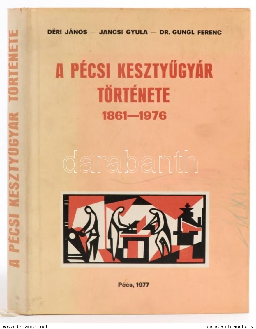 Déri János, Dr. Gungl Ferenc, Jancsi Gyula: A Pécsi Kesztyűgyár Története 1861-1976. Pécs, 1977, Pécsi Kesztyűgyár. Kiad - Non Classificati