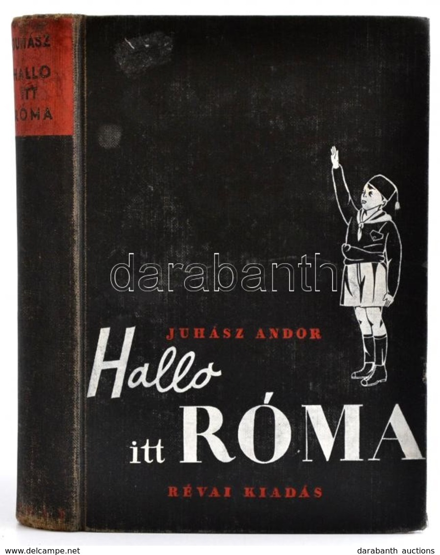 Juhász Andor: Halló Itt Róma. Bp.,1937,Révai, 202+2 P.+27 T.(kétoldalas Fekete-fehér Fotók.) Kiadói Egészvászon-kötés, K - Non Classificati