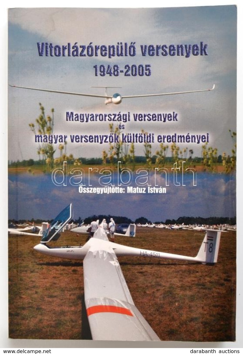 Vitorlázórepülő Versenyek 1948-2005. Magyarországi Versenyek és Magyar Versenyzők Külföldi Eredményei. Szerk.: Matuz Ist - Non Classificati