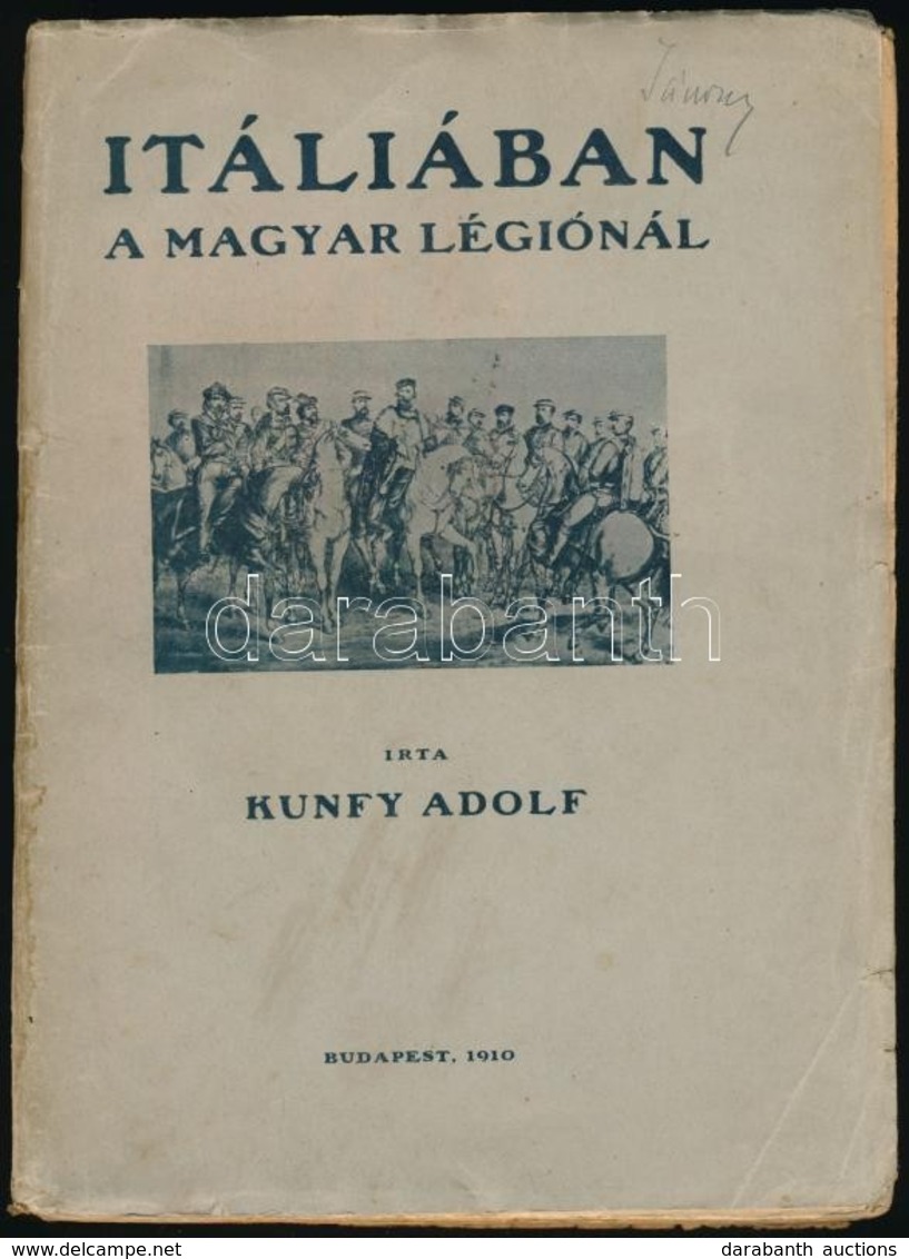 Kunfy Adolf: Itáliában A Magyar Légiónál. Bp., 1910, Budapesti Hírlap-ny., 89+2 P.+18 T.(Fekete-fehér Fotók.) Kiadói Pap - Non Classificati