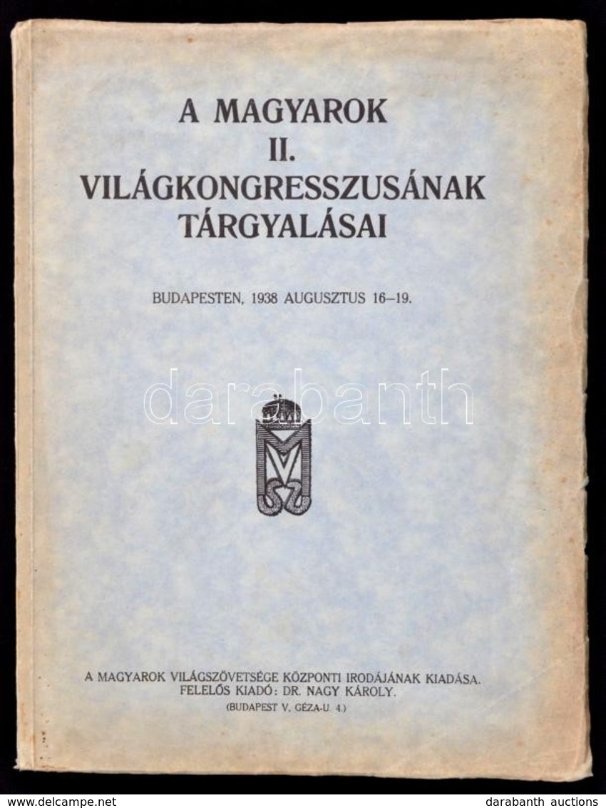 A Magyarok Világkongresszusának Tárgyalásai Budapesten, 1938 Augusztus 16-19. Báró Perényi Zsigmond Előszavával. Bp., 19 - Non Classificati