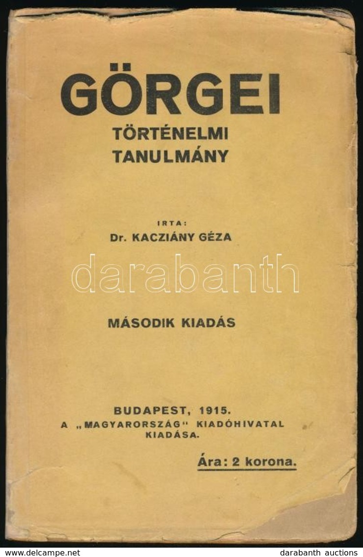 Kacziány Géza: Görgei. Történelmi Tanulmány. Bp.,1915, 'Magyarország', VIII+151 P. Második Kiadás. Kiadói Papírkötés, Sz - Non Classificati