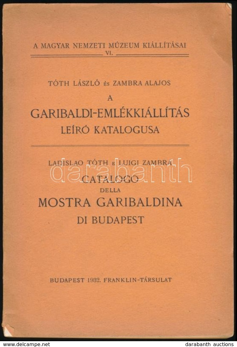 Tóth László-Zambra Alajos: A Garibaldi Emlékkiállítás Leíró Katalógusa. Magyar Nemzeti Múzeum Kiállításai VI. Bp.,1932,  - Non Classificati