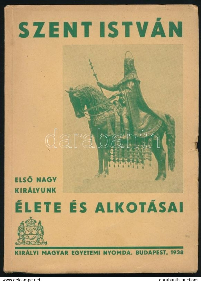 Hóman Bálint-Dr. Csapody Csaba-Dr. Bakács István János Et Alii.: Szent István. Első Nagy Királyunk élete és Alkotásai. B - Non Classés