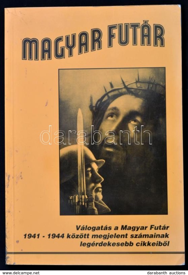Józsa Béla (szerk.): Magyar Futár- Válogatás A M. F. 1941-44 Között Megjelent Cikkeiből. Militaria, 2000 - Non Classés