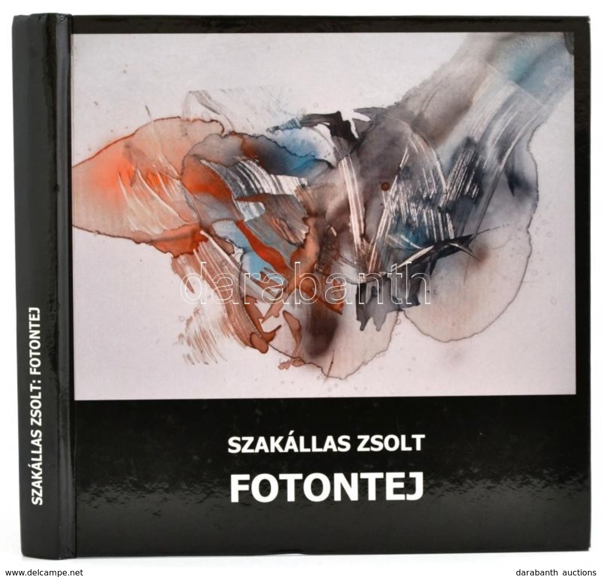 Szakállas Zsolt: Fotontej. Dadaista, Szürrealista Versek, Absztrakt Expresszionista Festmények. Emőd, 2010, Szerzői Kiad - Non Classés